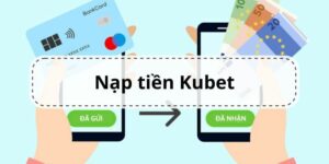 Tổng hợp các cách nạp tiền Kubet